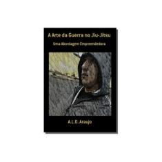 Imagem de A Arte da Guerra no Jiu-Jítsu - A. l. O. Araujo - 9781977000002