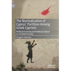 Imagem de The Normalisation of Cyprus' Partition Among Greek Cypriots: Political Economy and Political Culture in a Divided Society