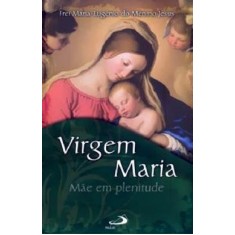 Imagem de Virgem Maria - Mãe e Plenitude - Jesus, Frei Maria Eugênia Do Menino - 9788534926386