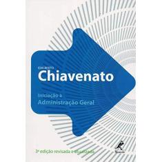 Imagem de Iniciação À Administração Geral - 3ª Ed. 2009 - Chiavenato, Idalberto - 9788520427385
