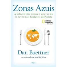 Imagem de Zonas Azuis. A Solução Para Comer e Viver Como os Povos Mais Saudáveis do Planeta - Dan Buettner - 9788554862053