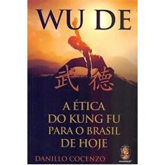 Imagem de Wu De - A Ética do Kung Fu Para O Brasil De Hoje - Cocenzo, Danillo - 9788537011232