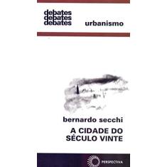 Imagem de A Cidade do Século Vinte - Bernardo Secchi - 9788527308496