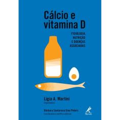 Imagem de CALCIO E VITAMINA D - FISIOLOGIA, NUTRICAO E DOENCAS ASSOCIADAS - Martini, Ligia A. - 9788520441053