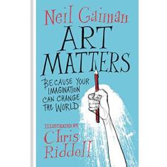 Imagem de Art Matters: Because Your Imagination Can Change the World - Neil Gaiman - 9780062906205
