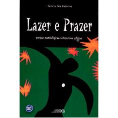 Imagem de Lazer e Prazer - Questões Metodológicas e Alternativas Políticas - Gutierrez, Gustavo Luis - 9788574960333
