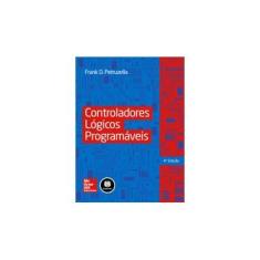 Imagem de Controladores Lógicos Programáveis - 4ª Ed. 2013 - Petruzella, Frank D. - 9788580552829