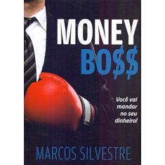 Imagem de Money Boss. Você Vai Mandar no Seu Dinheiro - Marcos Silvestre - 9788567002729