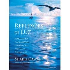 Imagem de Reflexões de Luz - Pensamentos e Afirmações Inspiradoras Para Cada Dia do Ano - Gawain, Shakti - 9788531517846