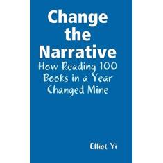 Imagem de Change the Narrative: How Reading 100 Books in a Year Changed Mine