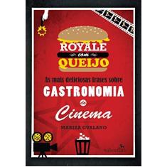 Imagem de Royale Com Queijo - As Mais Deliciosas Frases Sobre Gastronomia do Cinema - Gualano, Mariza - 9788565859585
