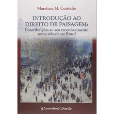 Imagem de Introdução ao Direito de Paisagem - Contribuições ao Seu Reconhecimento Como Ciência No Brasil - Custódio, Maraluce M. - 9788584400973
