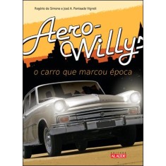 Imagem de Aero-willys - o Carro Que Marcou Época - Simone, Rogério De; A. Penteado Vignoli, José - 9788578810764