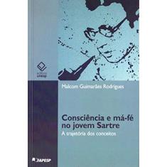 Imagem de Consciência e Má-Fé no Jovem Sartre - A Trajetória dos Conceitos - Malcolm Guimarães Rodrigues - 9788539300631