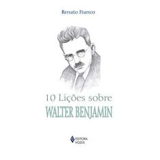 Imagem de 10 Lições Sobre Walter Benjamin - Col. 10 Lições - Franco, Renato - 9788532650481