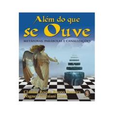 Imagem de Além do Que Se Ouve - Metáforas, Parábolas e Canalizações - Costa, Wagner Veneziani - 9788537010389