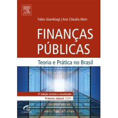 Imagem de Finanças Públicas - Teoria e Prática No Brasil - 4ª Ed. - 2011 - Giambiagi, Fabio; Além, Ana Cláudia - 9788535243840