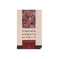 Imagem de Tropicália; Alegoria; Alegria - Favaretto, Celso - 9788585851033