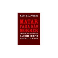 Imagem de Matar para Não Morrer - Mary Del Priore - 9788539000272