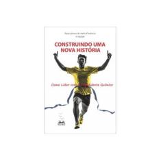 Imagem de Construindo Uma Nova História - Como Lidar Com o Dependente Químico - Forêncio, Jonas De Melo - 9788569919001