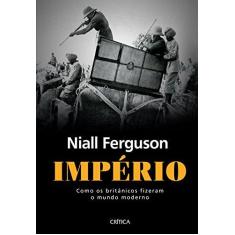 Imagem de Império - Como Os Britânicos Fizeram o Mundo Moderno - Ferguson, Niall - 9788542208405