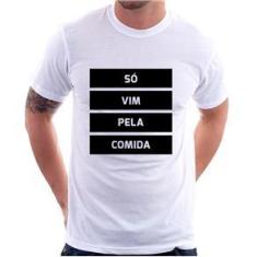 Imagem de Camiseta Só Vim Pela Comida - Foca Na Moda