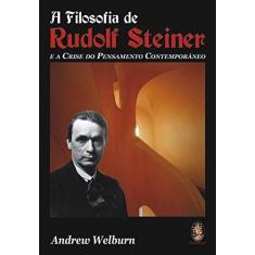 Imagem de A Filosofia de Rudolf Steiner: E a Crise do Pensamento Contemporâneo - Andrew Welburn - 9788573749731