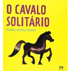 Imagem de O Cavalo Solitário - Iacocca, Liliana - 9788508173358