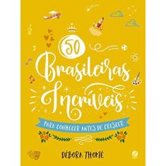 Imagem de 50 Brasileiras Incríveis Para Conhecer Antes De Crescer (Edição Brochura) - Thomé, Débora - 9788501114310