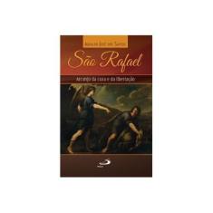 Imagem de São Rafael: Arcanjo da Cura e da Libertação - Agnaldo José Dos Santos - 9788534938594