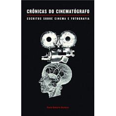Imagem de Crônicas do Cinematógrafo: Escritos Sobre Cinema e Fotografia - Paulo Roberto Barbosa - 9788566786668
