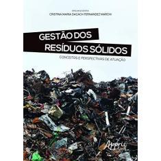 Imagem de Gestão dos Resíduos Sólidos. Conceitos e Perspectivas de Atuação - Cristina Maria Dacach Fernandez Marchi - 9788547310707