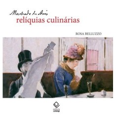 Imagem de Machado de Assis: Relíquias Culinárias - Belluzzo, Rosa - 9788539300754