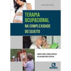 Imagem de Terapia Ocupacional na Complexidade do Sujeito - 2ª Ed. 2013 - Carvalho, Andréa Faíola Tinoco; Scatolini, Helena Maria Nica - 9788564956650
