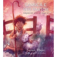 Imagem de Samuca e Seu Pastor. Percebendo Jesus no Salmo 23 - Susan Hunt - 9788581321592