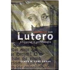 Imagem de Conversas com Lutero - História e Pensamento - César, Elben M. Lenz - 9788586539954