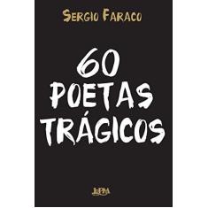 Imagem de 60 Poetas Trágicos - Sergio Faraco; - 9788525434395
