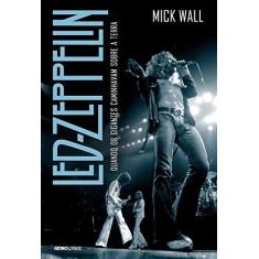 Imagem de Led Zeppelin: Quando os Gigantes Caminhavam Sobre a Terra - Mick Wall - 9788525059369