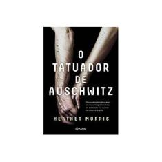 Imagem de O Tatuador De Auschwitz - Baseado Na História Real De Um Amor Que Desafiou Os Horrores Dos Campos De Concentração - Morris, Heather - 9788542212938