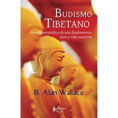 Imagem de Budismo Tibetano. Abordagem Prática de Seus Fundamentos Para a Vida Moderna - B. Alan Wallace - 9788532652652