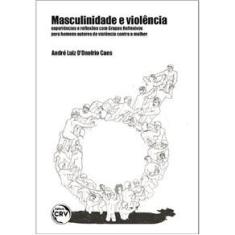 Imagem de Masculinidade E Violência: Experiências E Reflexões Com Grupos Reflexivos Para Homens Autores De Violência Contra A Mulher