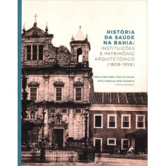 Imagem de História Da Saúde Na Bahia - Instituições E Patrimônio Arquitetônico (1808- 1958) - Maria Cruz De Souza, Christiane - 9788578680312