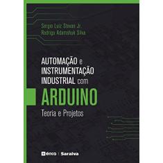 Imagem de Automação e Instrumentação Industrial Com Arduino - Teoria e Projetos - Jr., Sergio Luiz Stevan ; Silva, Rodrigo Adamshuk - 9788536514789