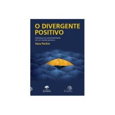 Imagem de O Divergente Positivo - Liderança Em Sustentabilidade Em Um Mundo Perverso - Souza, Gilson Cesar Cardoso De - 9788575963340