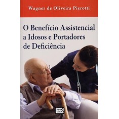 Imagem de O Benefício Assistencial a Idosos e Portadores de Deficiência - De Oliveira Pierotti, Wagner - 9788574562704