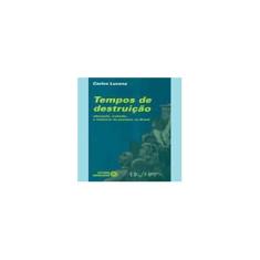 Imagem de Tempos de Destruição - Educação, Trabalho e Indústria do Petróleo no Brasil - Lucena, Carlos - 9788574961019