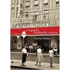 Imagem de A Segunda Cinelândia Carioca - 2ª Ed. 2012 - Ferraz, Talitha - 9788565679046