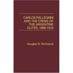 Imagem de Carlos Pellegrini and the Crisis of the Argentine Elites, 1880-1916