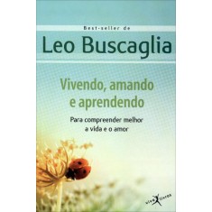 Imagem de Vivendo, Amando e Aprendendo - Buscaglia, Leo F. - 9788581030203