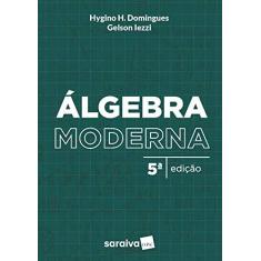 Imagem de Álgebra Moderna - Hygino H. Domingues - 9788547223052